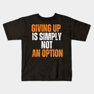 Giving Up Is Simply Not An Option typography design Kids T-Shirt